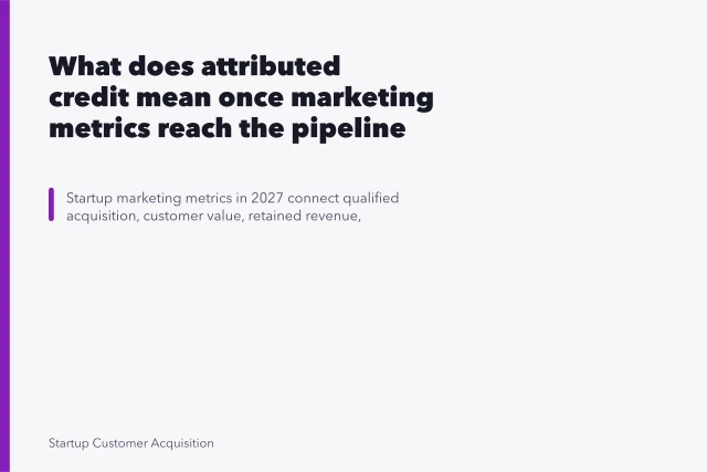 What does attributed credit mean once marketing metrics reach the pipeline stage?. What does attributed credit mean once marketing metrics reach the pipeline stage?